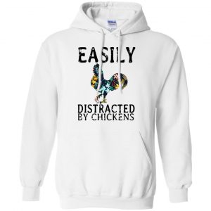 Easily Distracted By Chickens T-Shirts, Hoodie, Tank 21 Easily Distracted By Chickens T-Shirts, Hoodie, Tank 21