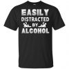 Easily Distracted By Alcohol T-Shirts, Hoodie, Tank 1