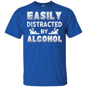 Easily Distracted By Alcohol T-Shirts, Hoodie, Tank 16