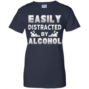 Easily Distracted By Alcohol T-Shirts, Hoodie, Tank 24