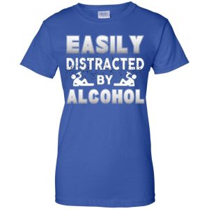Easily Distracted By Alcohol T-Shirts, Hoodie, Tank 25