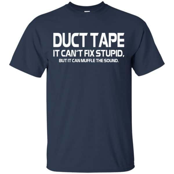 Duct Tape It Can't Fix Stupid But It Can Muffle The Sound T-Shirts ...