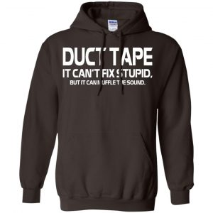 Duct Tape It Can't Fix Stupid But It Can Muffle The Sound T-Shirts, Hoodie, Tank 20