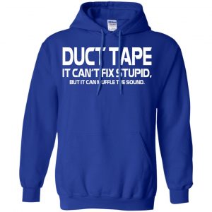 Duct Tape It Can't Fix Stupid But It Can Muffle The Sound T-Shirts, Hoodie, Tank 21