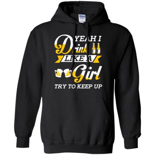 Beer Lovers: Yeah I Drink Like A Girl Try To Keep Up T-Shirts, Hoodie, Tank 7