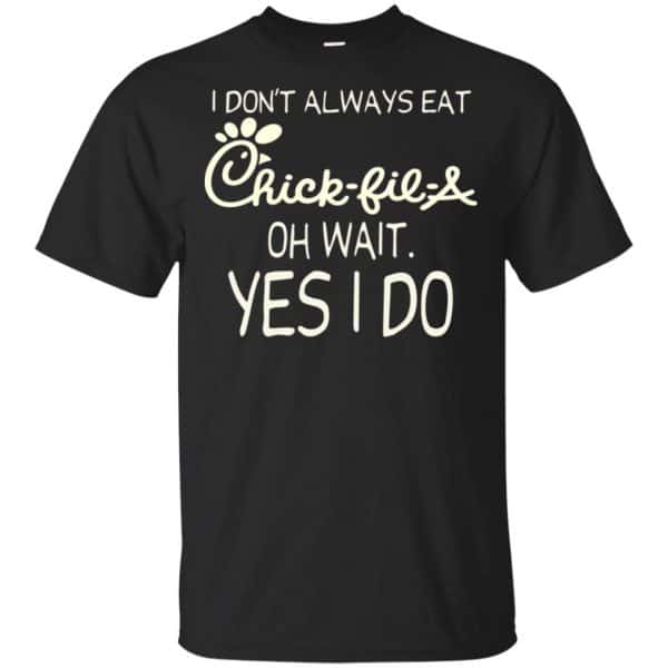 I Don’t Always Eat Chick-fil-A Oh Wait Yes I Do T-Shirts, Hoodie, Tank Apparel 3