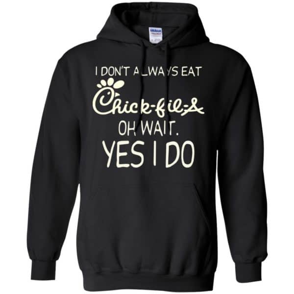 I Don’t Always Eat Chick-fil-A Oh Wait Yes I Do T-Shirts, Hoodie, Tank Apparel 7