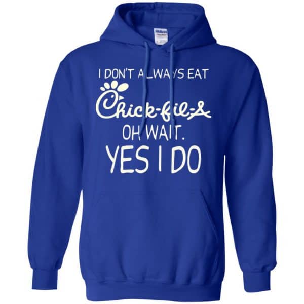 I Don’t Always Eat Chick-fil-A Oh Wait Yes I Do T-Shirts, Hoodie, Tank Apparel 10