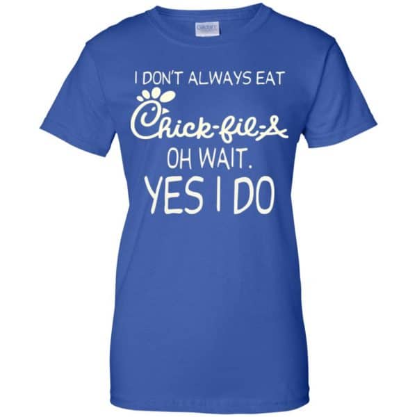 I Don’t Always Eat Chick-fil-A Oh Wait Yes I Do T-Shirts, Hoodie, Tank Apparel 14
