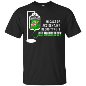 In Case Of Accident My Blood Type Is Diet Mountain Dew T-Shirts, Hoodie, Tank Apparel