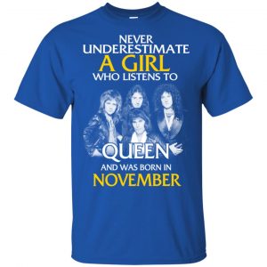 A Girl Who Listens To Queen And Was Born In November T-Shirts, Hoodie, Tank 16