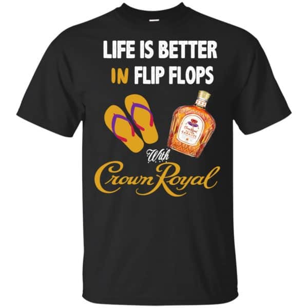 Life Is Better In Flip Flops With Crown Royal T-Shirts, Hoodie, Tank 3
