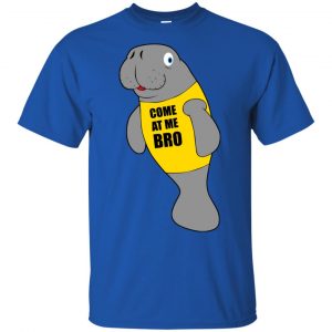 Manatee Novelty Come At Me Bro T-Shirts, Hoodie, Tank 16