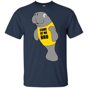 Manatee Novelty Come At Me Bro T-Shirts, Hoodie, Tank 17