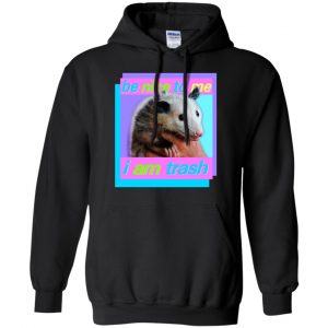 Opossum: Be Nice To Me I Am Trash T-Shirts, Hoodie, Tank 8 Opossum: Be Nice To Me I Am Trash T-Shirts, Hoodie, Tank 8