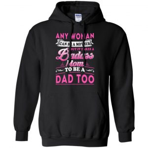 Any Woman Can Be A Mother But It Takes A Badass Mom To Be A Dad Too T-Shirts, Hoodie, Tank 18