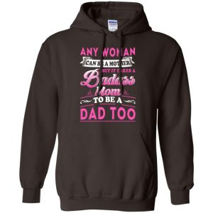 Any Woman Can Be A Mother But It Takes A Badass Mom To Be A Dad Too T-Shirts, Hoodie, Tank 20