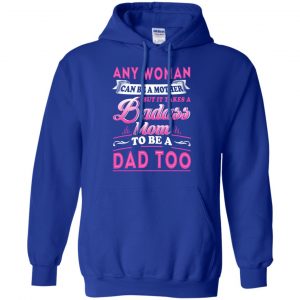 Any Woman Can Be A Mother But It Takes A Badass Mom To Be A Dad Too T-Shirts, Hoodie, Tank 21