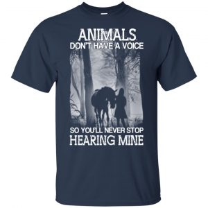 Animals Don't Have A Voice So You'll Never Stop Hearing Mine T-Shirts, Hoodie, Tank 17