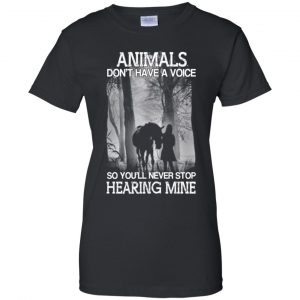 Animals Don't Have A Voice So You'll Never Stop Hearing Mine T-Shirts, Hoodie, Tank 22