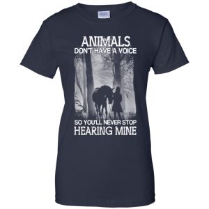 Animals Don't Have A Voice So You'll Never Stop Hearing Mine T-Shirts, Hoodie, Tank 24