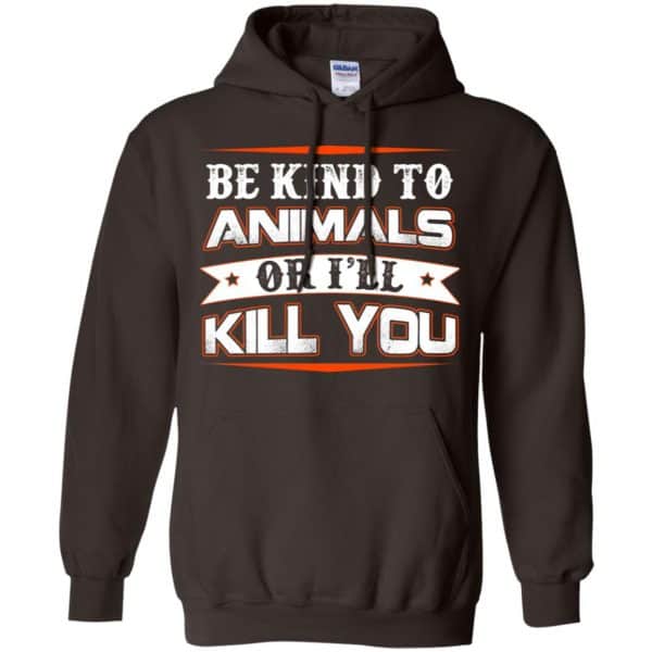 Be Kind To Animals Or I'll Kill You T-Shirts, Hoodie, Tank 9