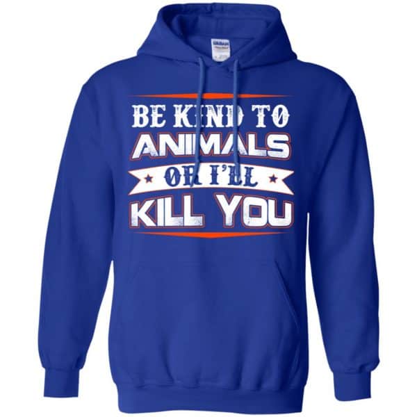 Be Kind To Animals Or I'll Kill You T-Shirts, Hoodie, Tank 10