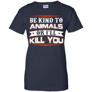 Be Kind To Animals Or I'll Kill You T-Shirts, Hoodie, Tank 24