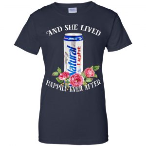 I Love Natural Light - And She Lived Happily Ever After T-Shirts, Hoodie, Tank 24