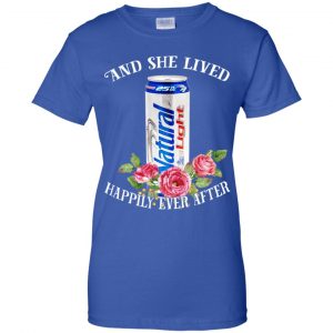 I Love Natural Light - And She Lived Happily Ever After T-Shirts, Hoodie, Tank 25