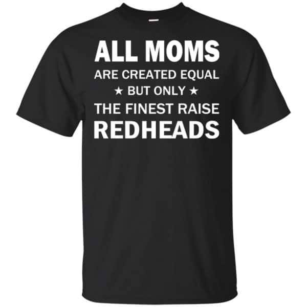 All Moms Are Created Equal But Only The Finest Raise Redheads T-Shirts, Hoodie, Tank 3