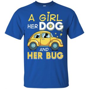 A Girl Her Dog And Her Bug T-Shirts, Hoodie, Tank 16 A Girl Her Dog And Her Bug T-Shirts, Hoodie, Tank 16