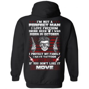 I'm Not A Perfect Man I Love Freedom Drink Beer I Was Born In October T-Shirts, Hoodie, Tank 22