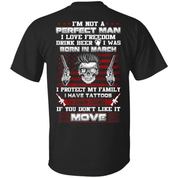 I'm Not A Perfect Man I Love Freedom Drink Beer I Was Born In March T-Shirts, Hoodie, Tank 3