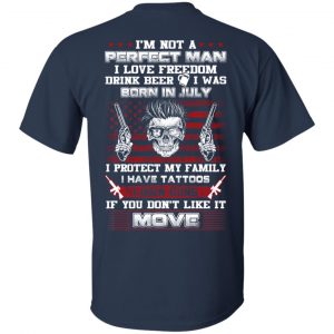 I'm Not A Perfect Man I Love Freedom Drink Beer I Was Born In July T-Shirts, Hoodie, Tank 16 I'm Not A Perfect Man I Love Freedom Drink Beer I Was Born In July T-Shirts, Hoodie, Tank 16