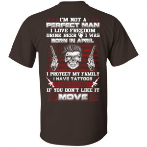 I'm Not A Perfect Man I Love Freedom Drink Beer I Was Born In April T-Shirts, Hoodie, Tank 17 I'm Not A Perfect Man I Love Freedom Drink Beer I Was Born In April T-Shirts, Hoodie, Tank 17