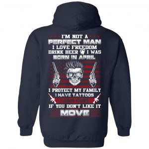 I'm Not A Perfect Man I Love Freedom Drink Beer I Was Born In April T-Shirts, Hoodie, Tank 23 I'm Not A Perfect Man I Love Freedom Drink Beer I Was Born In April T-Shirts, Hoodie, Tank 23