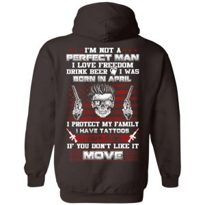 I'm Not A Perfect Man I Love Freedom Drink Beer I Was Born In April T-Shirts, Hoodie, Tank 24 I'm Not A Perfect Man I Love Freedom Drink Beer I Was Born In April T-Shirts, Hoodie, Tank 24