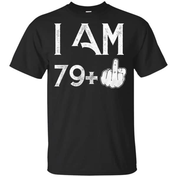 I Am 79+ 80th Birthday Funny T-Shirts, Hoodie, Tank 3