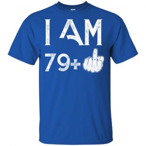I Am 79+ 80th Birthday Funny T-Shirts, Hoodie, Tank 16