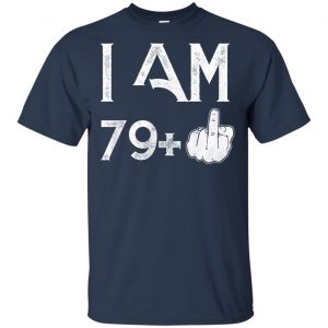 I Am 79+ 80th Birthday Funny T-Shirts, Hoodie, Tank 17