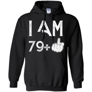 I Am 79+ 80th Birthday Funny T-Shirts, Hoodie, Tank 18
