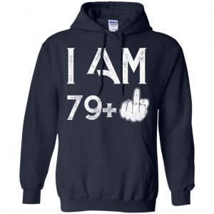 I Am 79+ 80th Birthday Funny T-Shirts, Hoodie, Tank 19