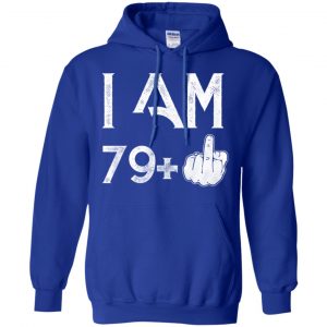 I Am 79+ 80th Birthday Funny T-Shirts, Hoodie, Tank 21