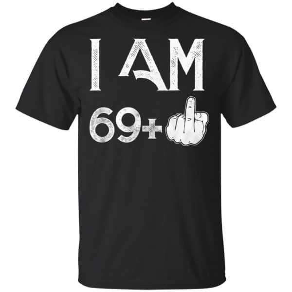 I Am 69+ 70th Birthday Funny T-Shirts, Hoodie, Tank 3