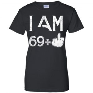 I Am 69+ 70th Birthday Funny T-Shirts, Hoodie, Tank 22