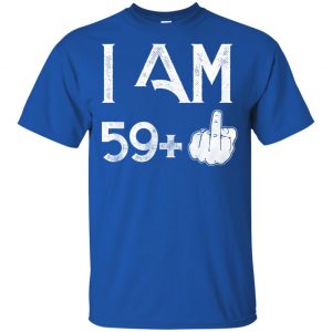 I Am 59+ 60th Birthday Funny T-Shirts, Hoodie, Tank 16