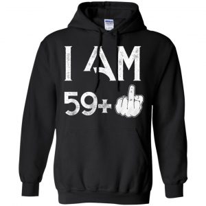 I Am 59+ 60th Birthday Funny T-Shirts, Hoodie, Tank 18