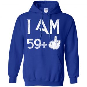 I Am 59+ 60th Birthday Funny T-Shirts, Hoodie, Tank 21