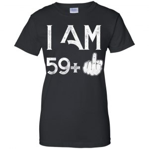 I Am 59+ 60th Birthday Funny T-Shirts, Hoodie, Tank 22